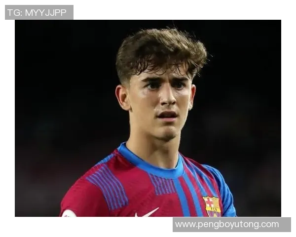 加维从巴萨青训崭露头角到国际赛场的辉煌历程